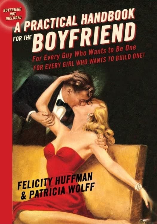 A Practical Handbook for the Boyfriend: For Every Guy Who Wants to Be One/For Every Girl Who Wants to Build One Hardcover – Illustrated, January 23, 2007