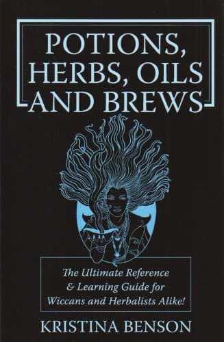 Potions, Herbs, Oils & Brews: The Reference Guide for Potions, Herbs, Incense, Oils, Ointments, and Brews