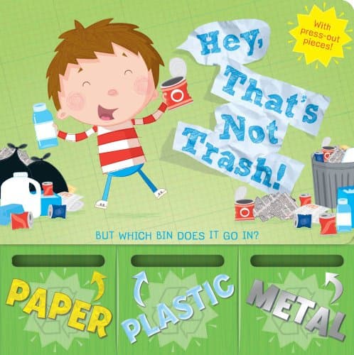 Hey, That's Not Trash!: But Which Bin Does It Go In? Board book – March 8, 2011