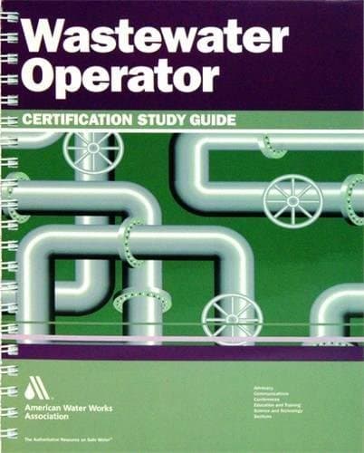 Wastewater Operator Certification: A Guide to Preparing Fore Wastewater Treatment Certification Exams