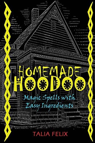 Homemade Hoodoo: Magic Spells with Easy Ingredients