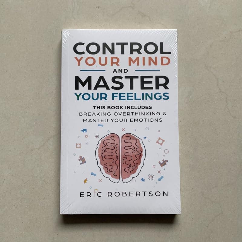 Control Your Mind and Master Your Feelings By Eric Robertson Breaking Overthinking & Master Your Emotions Bᴏᴏᴋ B-o-o-k in English