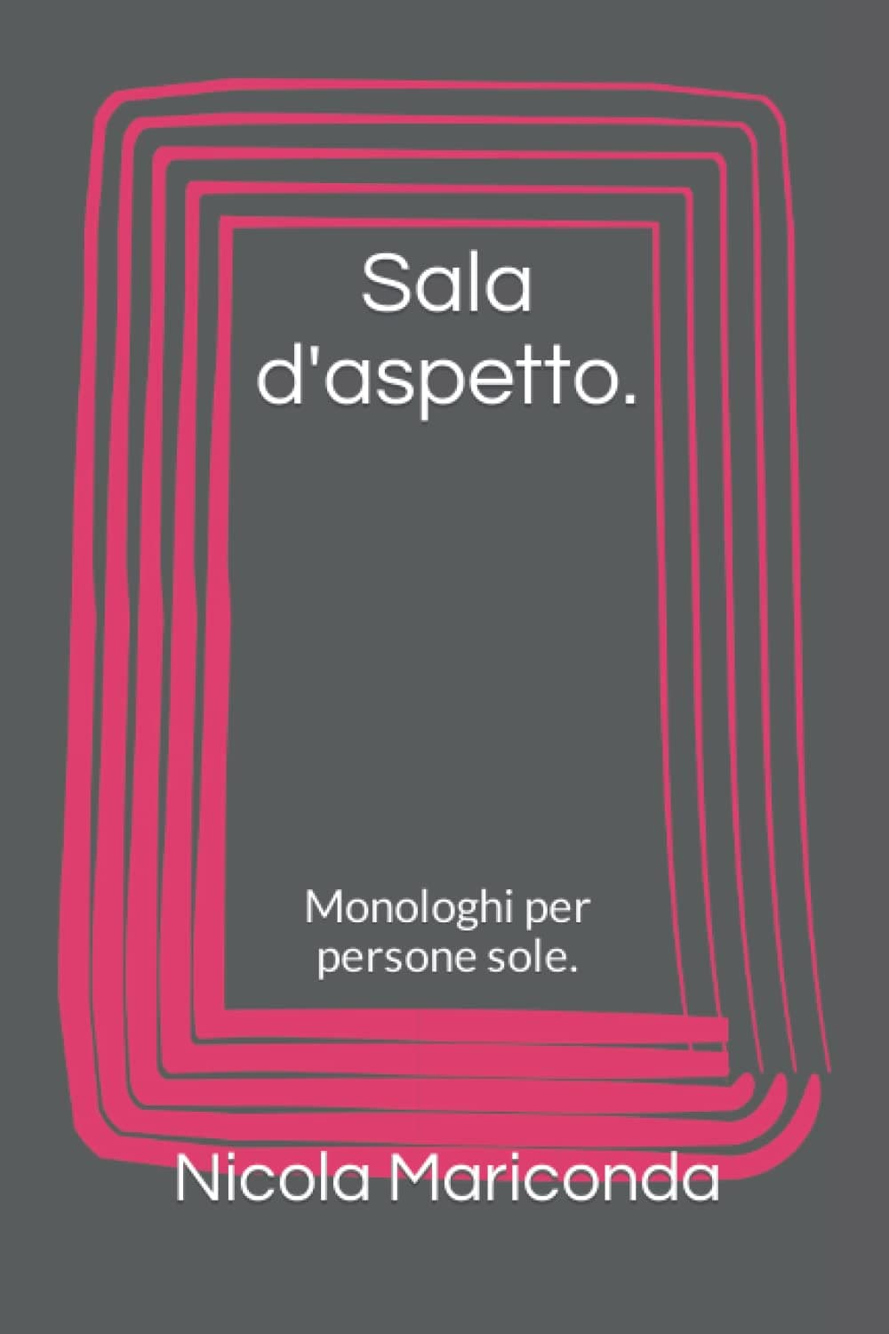 Sala d'aspetto.: Monologhi per persone sole.
