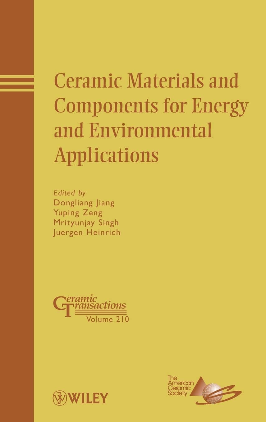 Ceramic Materials and Components for Energy and Environmental Applications: A Collection of Papers Presented at the 9th International Symposium on ... China: 210 (Ceramic Transactions Series)