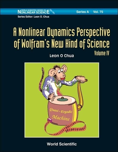 Nonlinear Dynamics Perspective Of Wolfram's New Kind Of Science, A (Volume Iv): 76 (World Scientific Series on Nonlinear Science Series A)