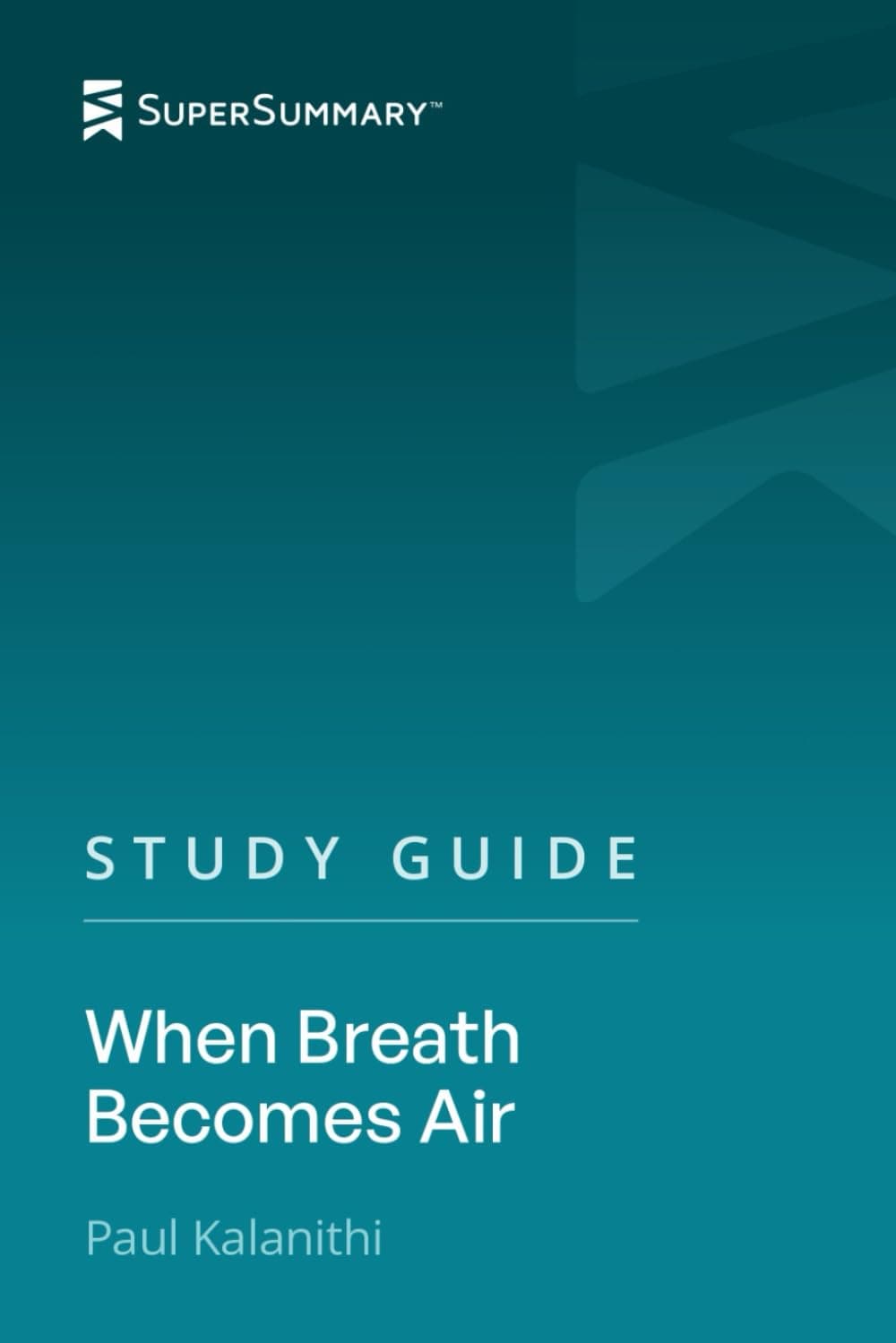 Study Guide: When Breath Becomes Air by Dr. Paul Kalanithi