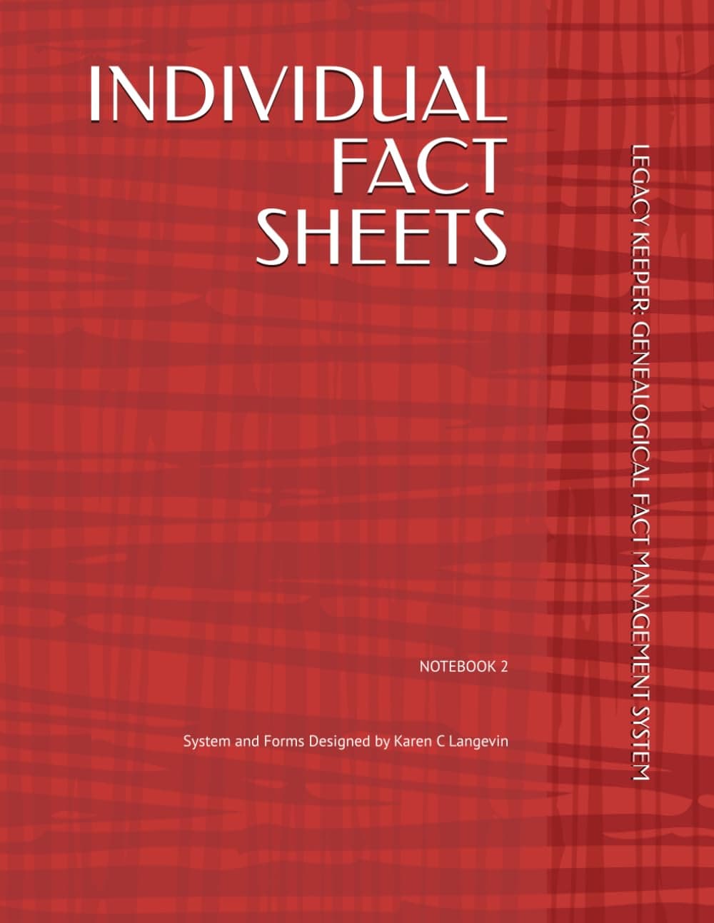 INDIVIDUAL FACT SHEETS - NOTEBOOK 2: LEGACY KEEPER: GENEALOGICAL FACT MANAGEMENT SYSTEM (Legacy Keeper: A Genealogical Fact Management System Series, Band 2)