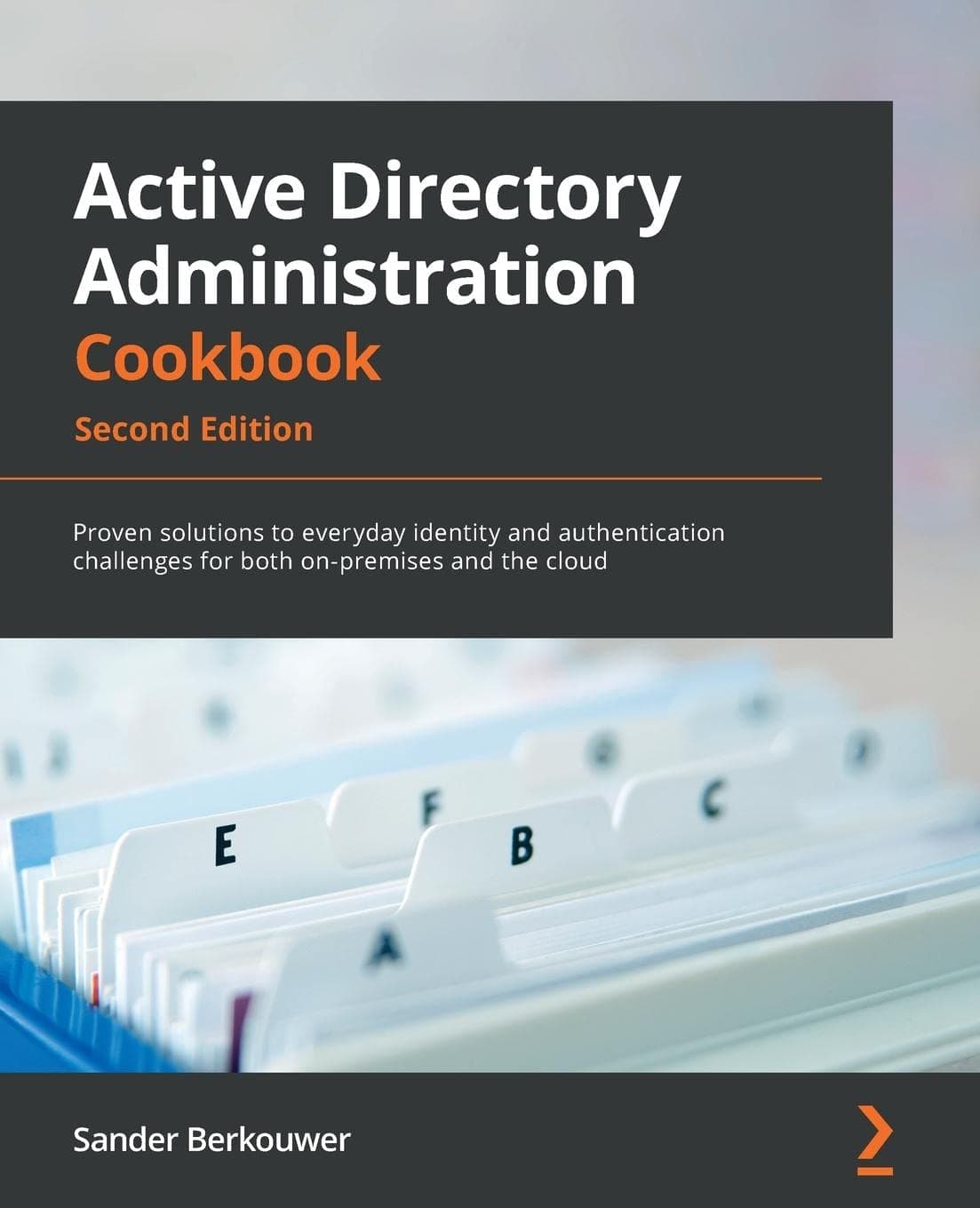 Active Directory Administration Cookbook - Second Edition: Proven solutions to everyday identity and authentication challenges for both on-premises and the cloud