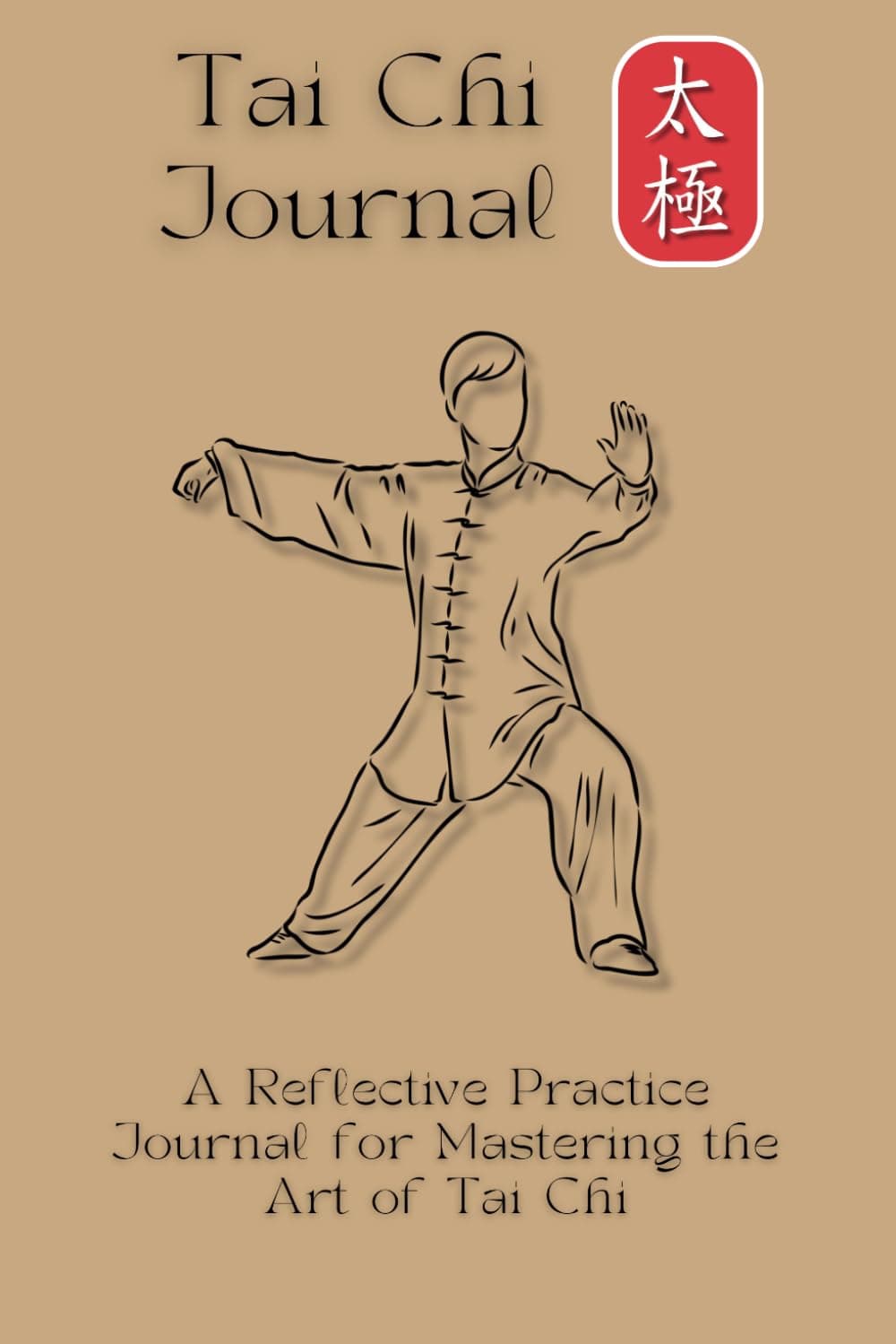 Tai Chi Journal A Reflective Practice Journal for Mastering the Art of Tai Chi: Guided by the Principles of Tai Chi with Insights and Wisdom from the Masters Paperback – Big Book, 2 November 2024