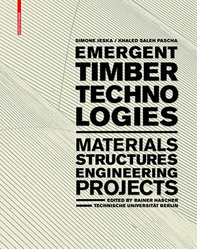 Emergent Timber Technologies: Materials, Structures, Engineering, Projects Hardcover – 13 Oct. 2014