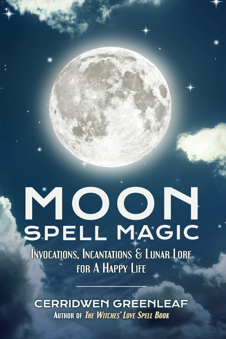 Moon Spell Magic: Invocations, Incantations & Lunar Lore for a Happy Life (Spell Book, Beginners Witch, Moon Spells, Wicca, Witchcraft, and Crystals for Healing)