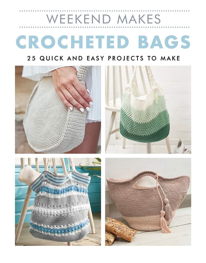 Weekend Makes: Crocheted Bags: 25 Quick and Easy Projects to Make