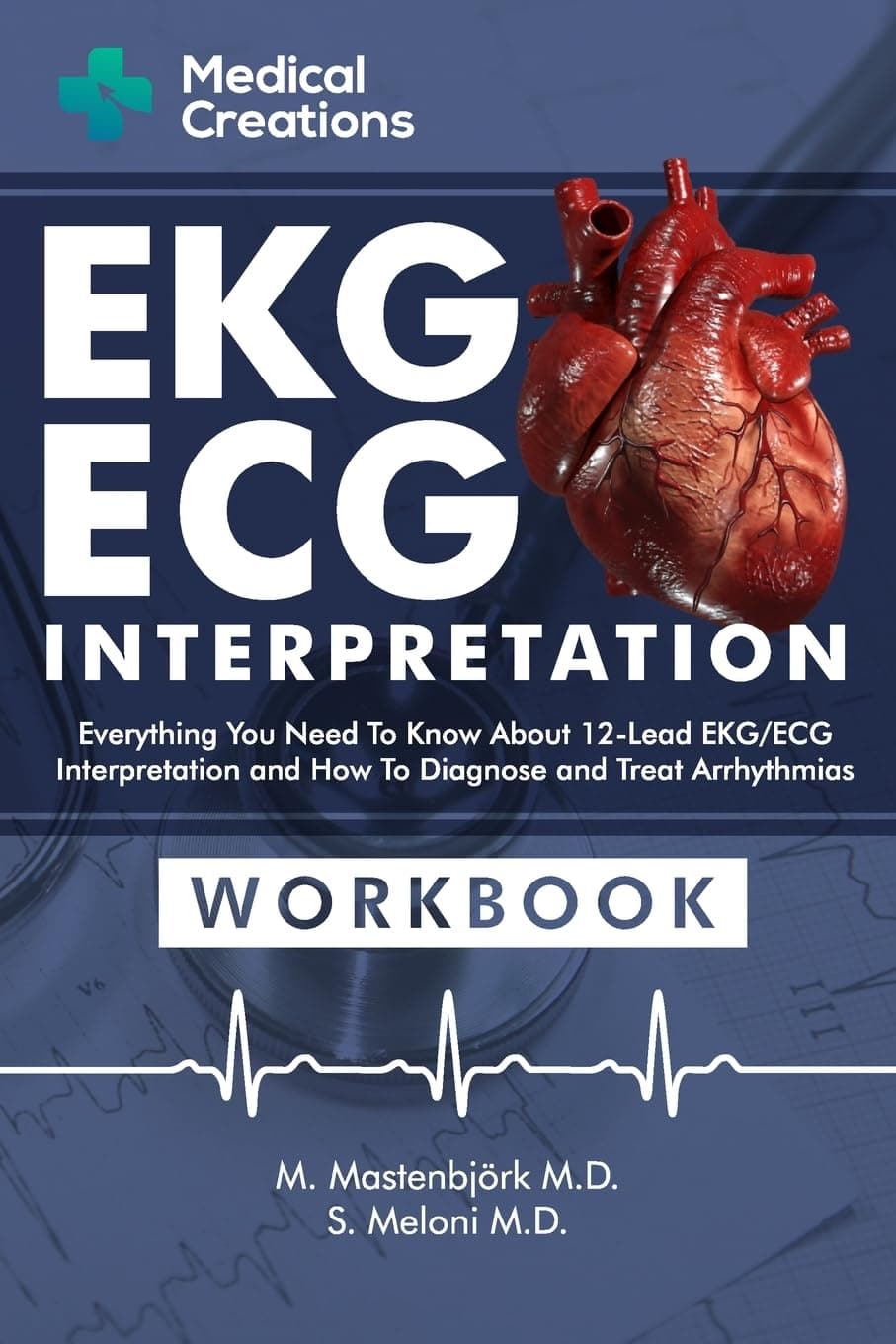 - EKG/ECG Interpretation: Everything you Need to Know about the 12 - Lead ECG/EKG Interpretation and How to Diagnose and Treat Arrhythmias: Workbook