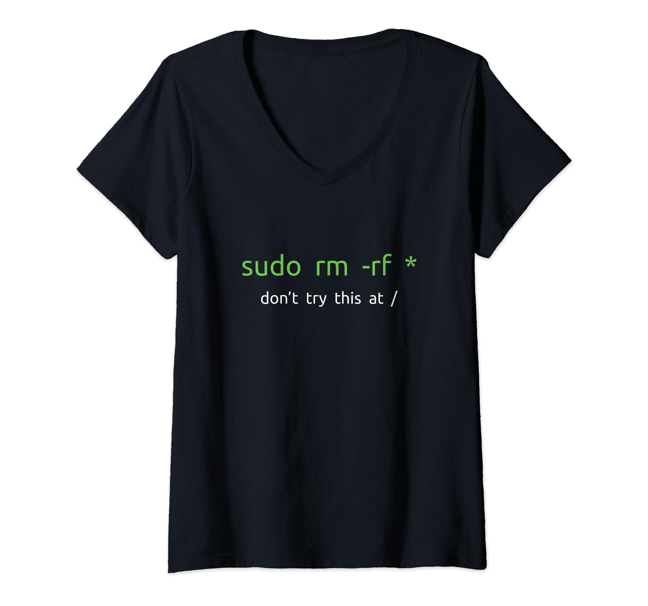Don't try this at home Linux command sudo rm -rf -Womens sudo rm -rf - Funny Linux sysadmin command line V-Neck T-Shirt