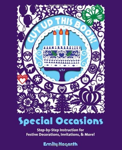 Cut Up This Book: Special Occasions: Step-By-Step Instruction for Festive Decorations, Invitations, and More Hardcover – May 7, 2013