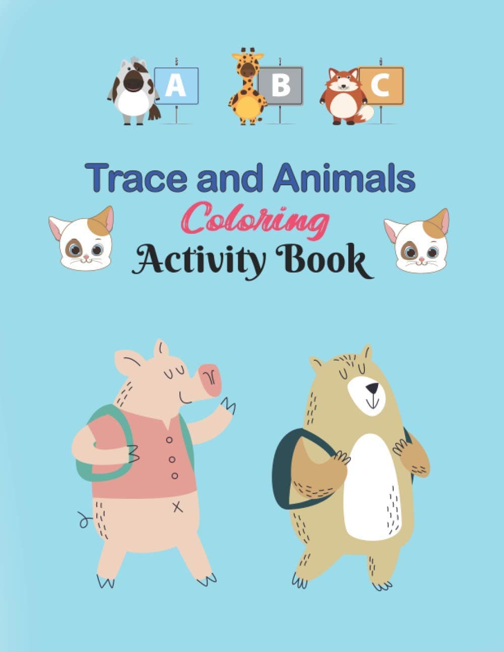 ABC Trace and Animals Coloring Activity Book: Alphabet Handwriting Practice workbook for kids, Kindergarten and Kids Ages 3-5. ABC print handwriting book(Educational Coloring Books for Kids)