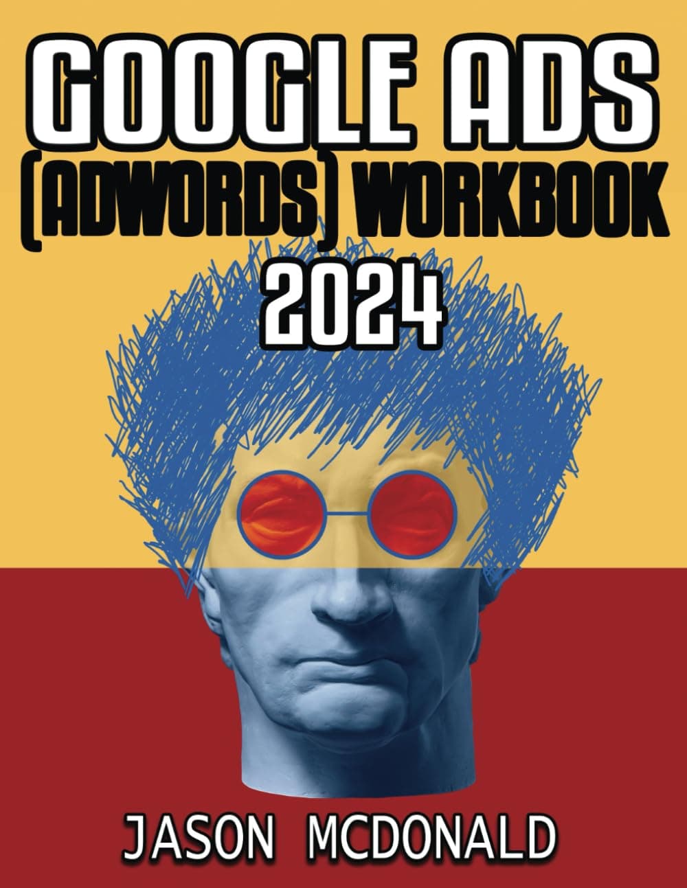 Google Ads (AdWords) Workbook: Advertising on Google Search, the Display Network, and Video (2026 Marketing - Social Media, SEO, & Online Ads Books)
