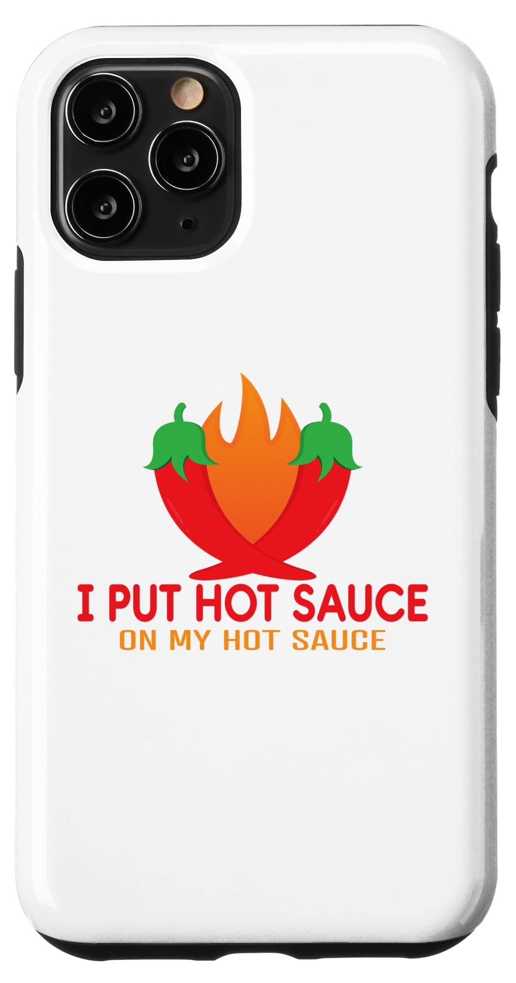 iPhone 11 Pro I Put Hot Chilli Sauce On My Hot Chilli Sauce Spicey Lover Case
