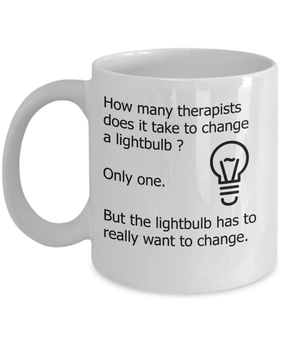 Therapist Mugs - How Many Therapists Does It Take To Change A Lightbulb - Funny Therapy Gifts