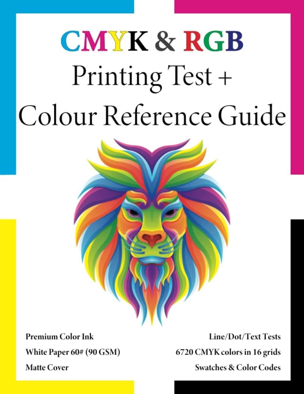 CMYK and RGB Printing Test and Colour Reference Guide with colour codes, charts, grids and swatches.: A must have print guide for self-publishers, ... choices are as they should be when printed.