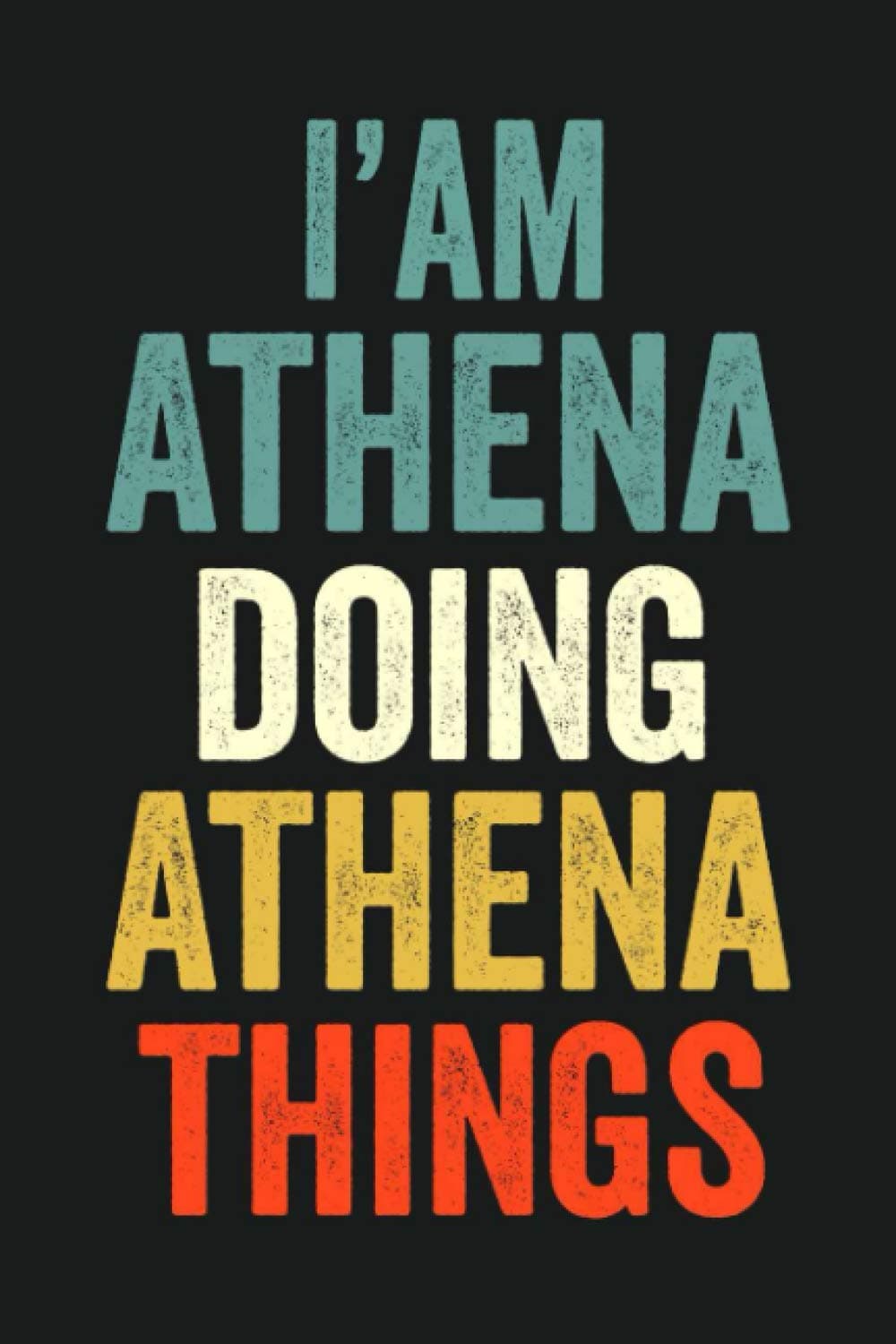 I'am Athena Doing Athena Things: Lined Notebook / Journal Gift, 120 Pages, 6 x 9 in, Personalized Journal Gift for Athena, Gift Idea for Athena, Cute, College Ruled Paperback – 3 Feb. 2021