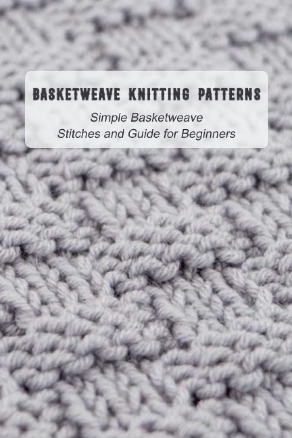 Basketweave Knitting Patterns: Simple Basketweave Stitches and Guide for Beginners