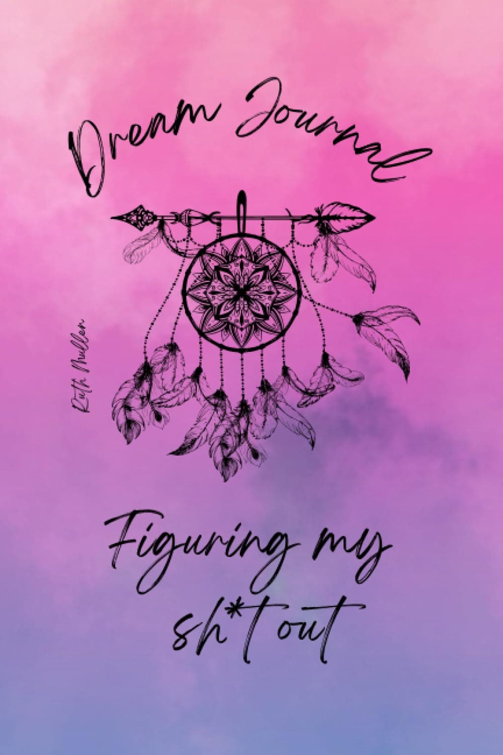 Dream Journal: Explore your unconscious mind (Get your sh*t together by Ruth Mullen)