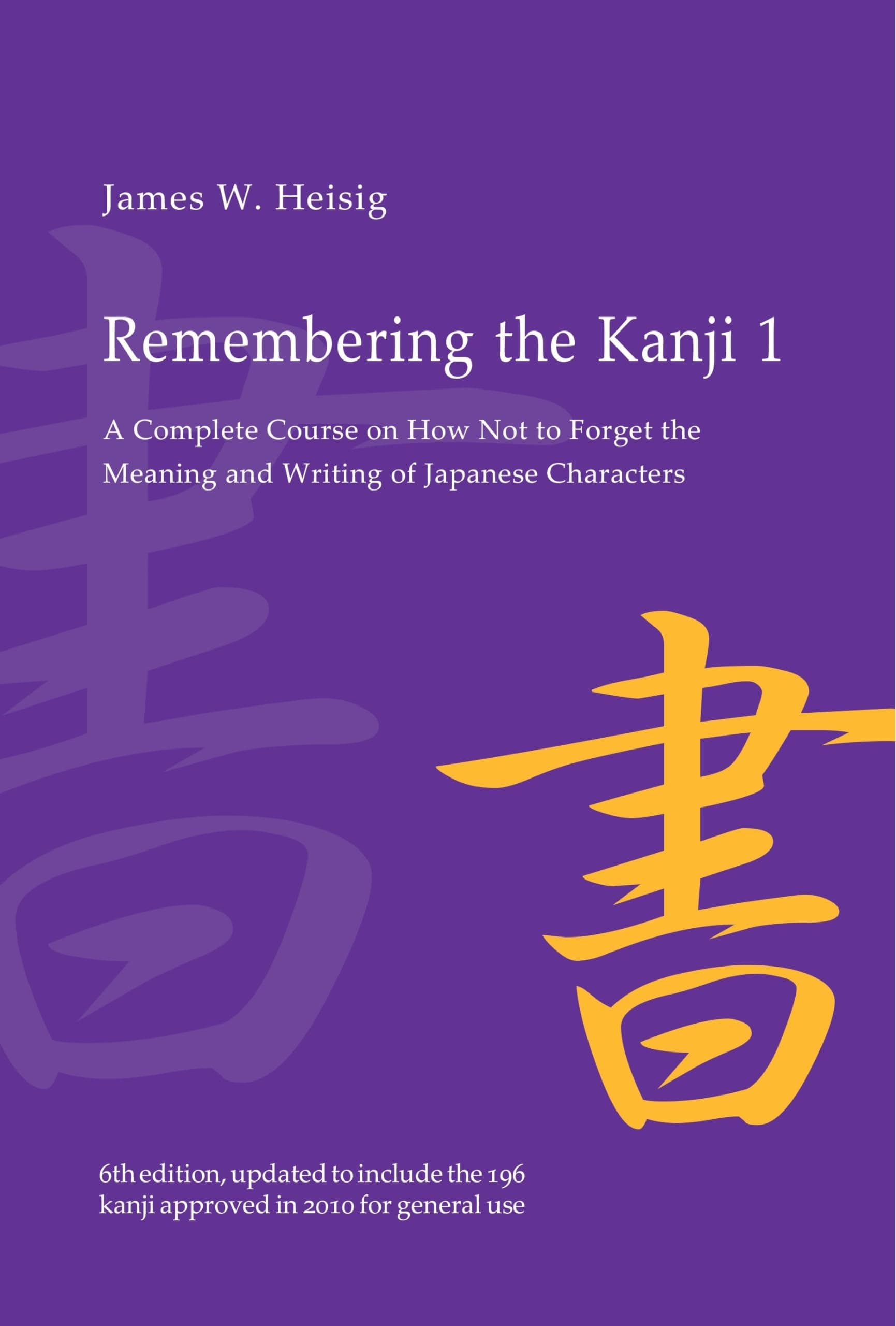 Remembering the Kanji 1: A Complete Course on How Not to Forget the Meaning and Writing of Japanese Characters Paperback – 1 January 2011
