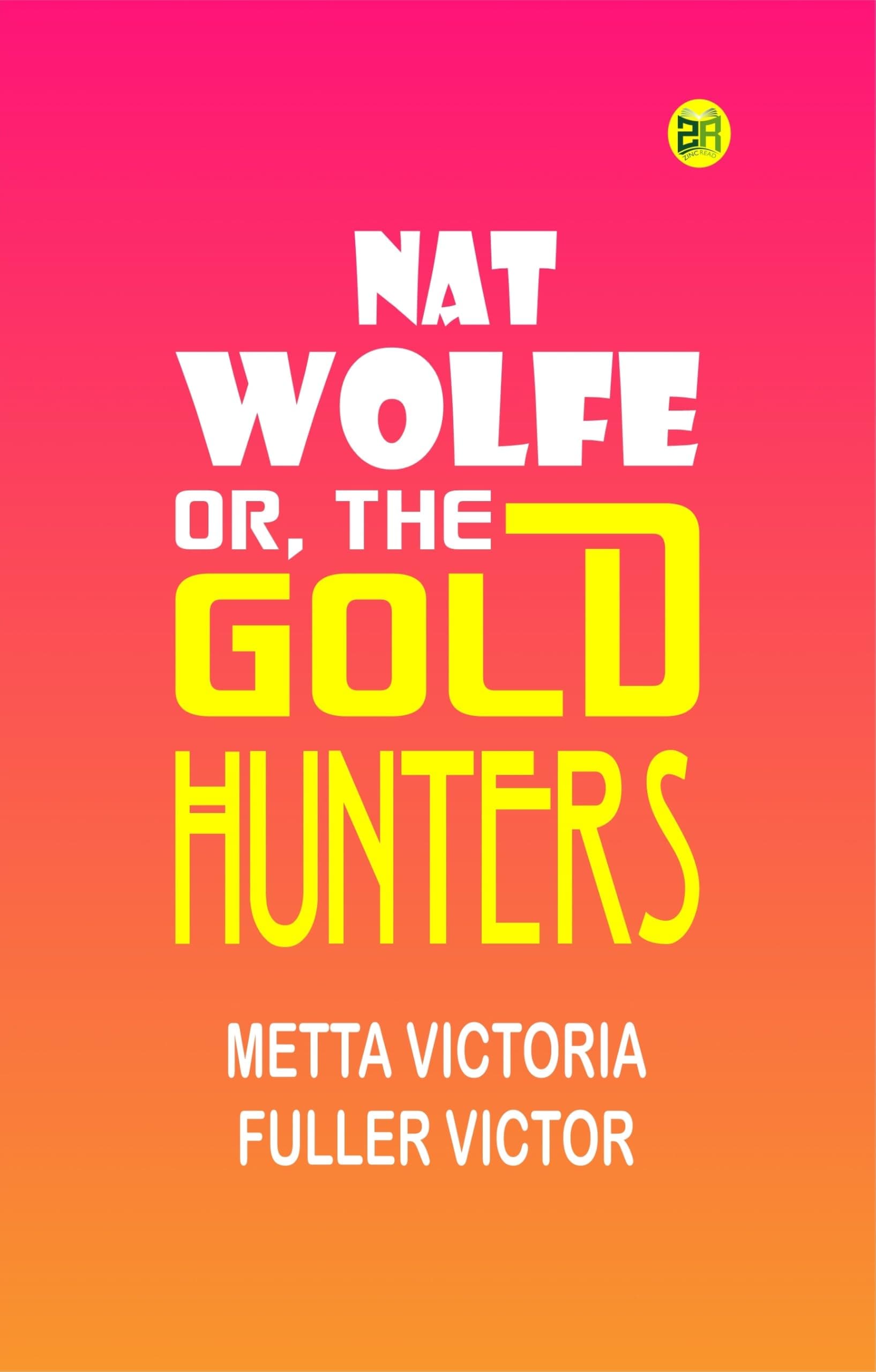 NAT WOLFE; OR, THE GOLD HUNTERS.