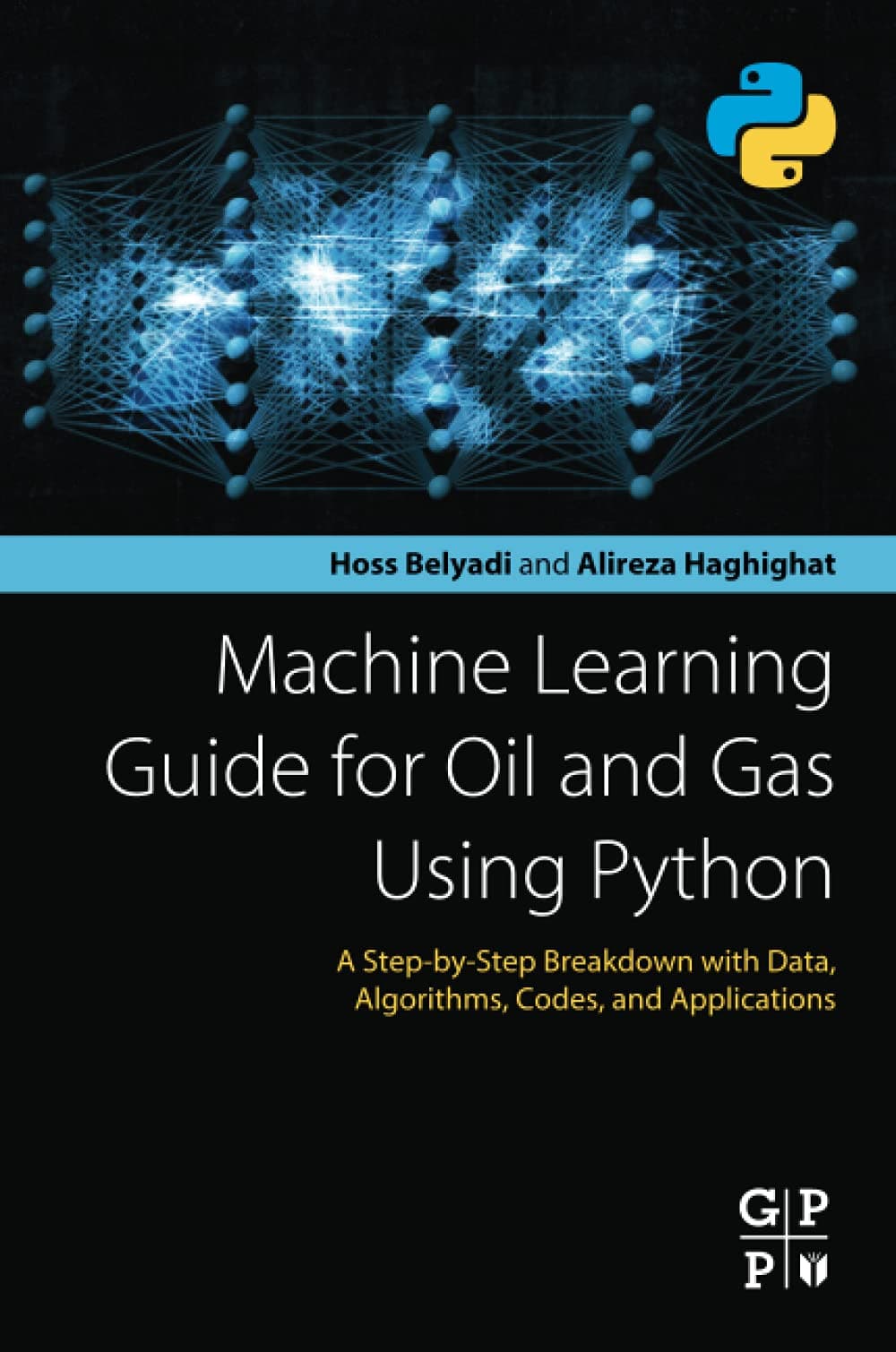 Machine Learning Guide for Oil and Gas Using Python: A Step-by-Step Breakdown with Data, Algorithms, Codes, and Applications