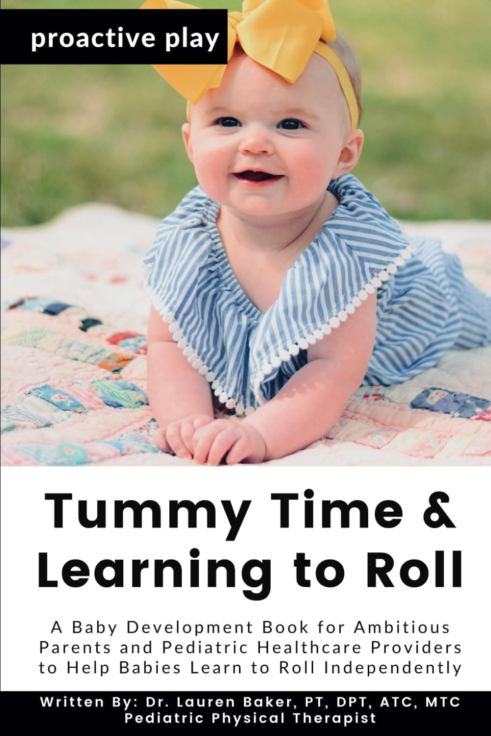 Tummy Time and Learning to Roll: A Baby Development Book for Ambitious Parents and Pediatric Healthcare Providers to Help Babies Learn to Roll Independently (Proactive Play)