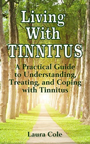 Living With Tinnitus: A Practical Guide to Understanding, Treating, and Coping with Tinnitus