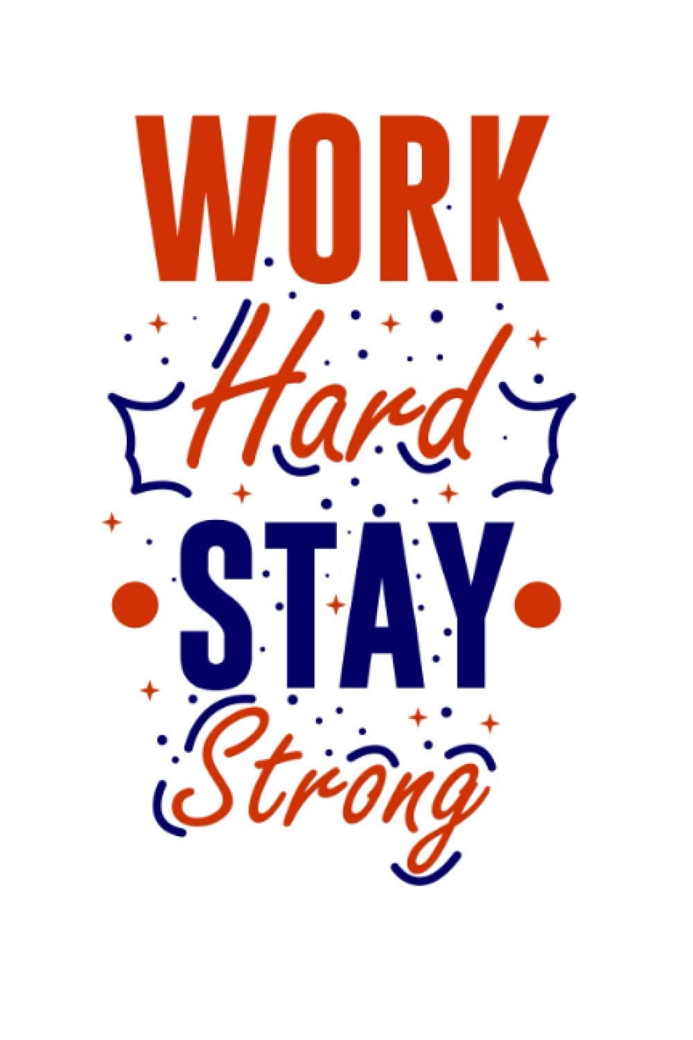 Work hard stay strong: Work hard and wait for success