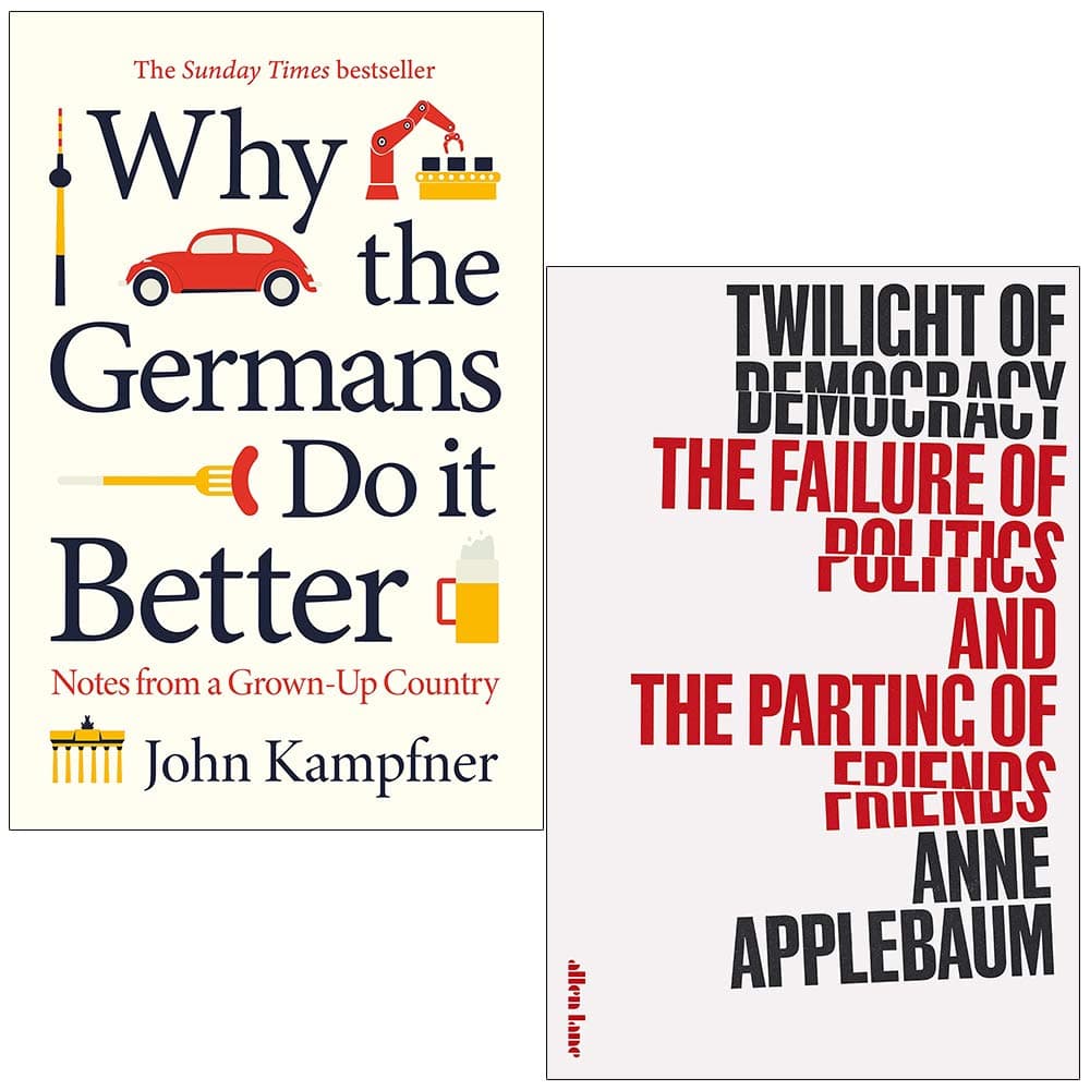 Why the Germans Do it Better By John Kampfner & Twilight Of Democracy By Anne Applebaum 2 Books Collection Set