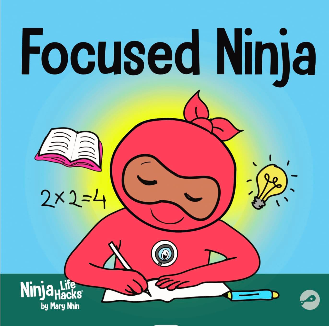 Focused Ninja: A Children’s Book About Increasing Focus and Concentration at Home and School (Ninja Life Hacks)