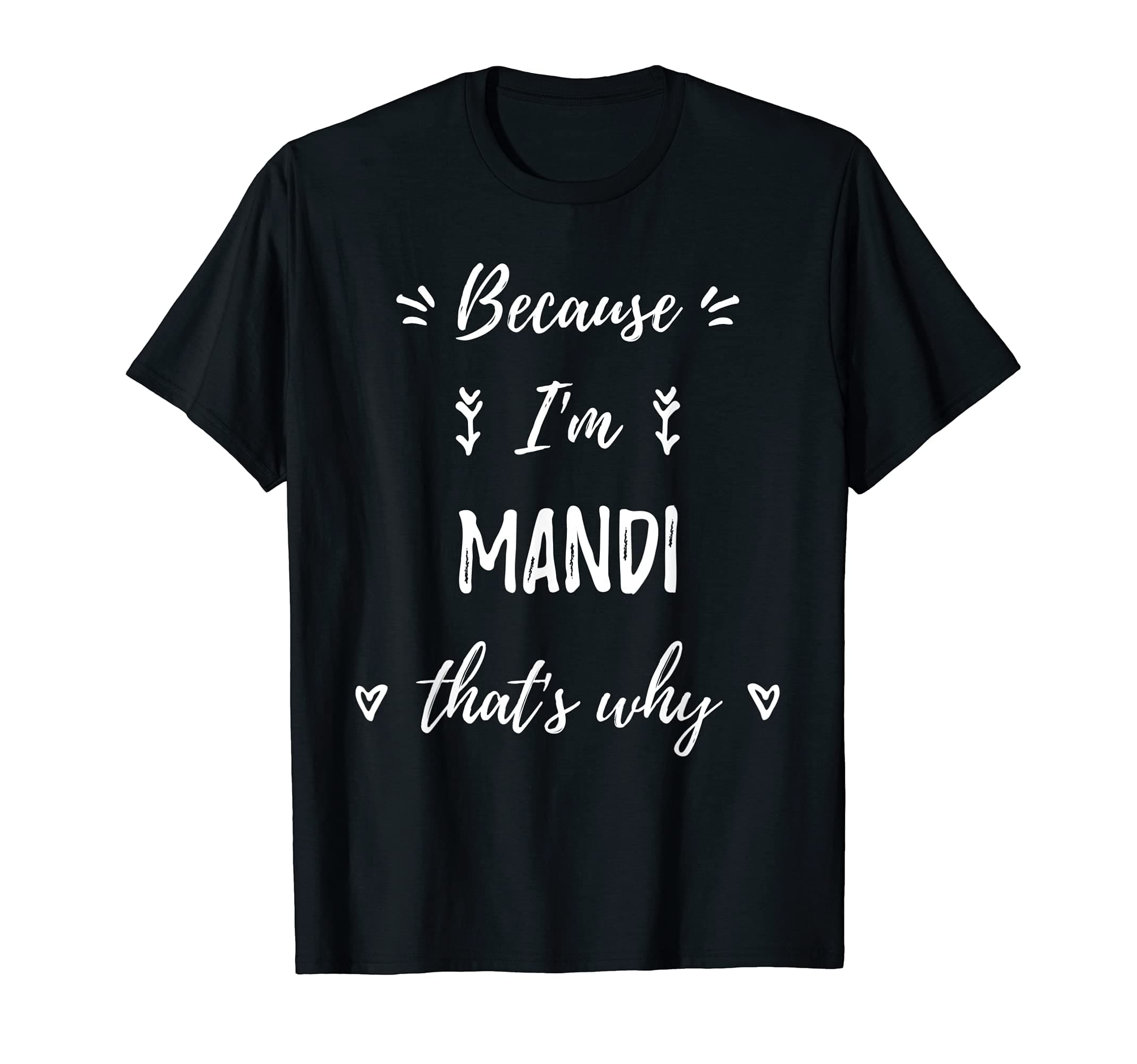 Because I'm Mandi That's Why Personalized First Name T-Shirt