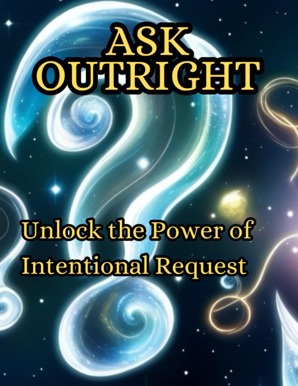 Ask Outright: Unlock the Power of Intentional Request