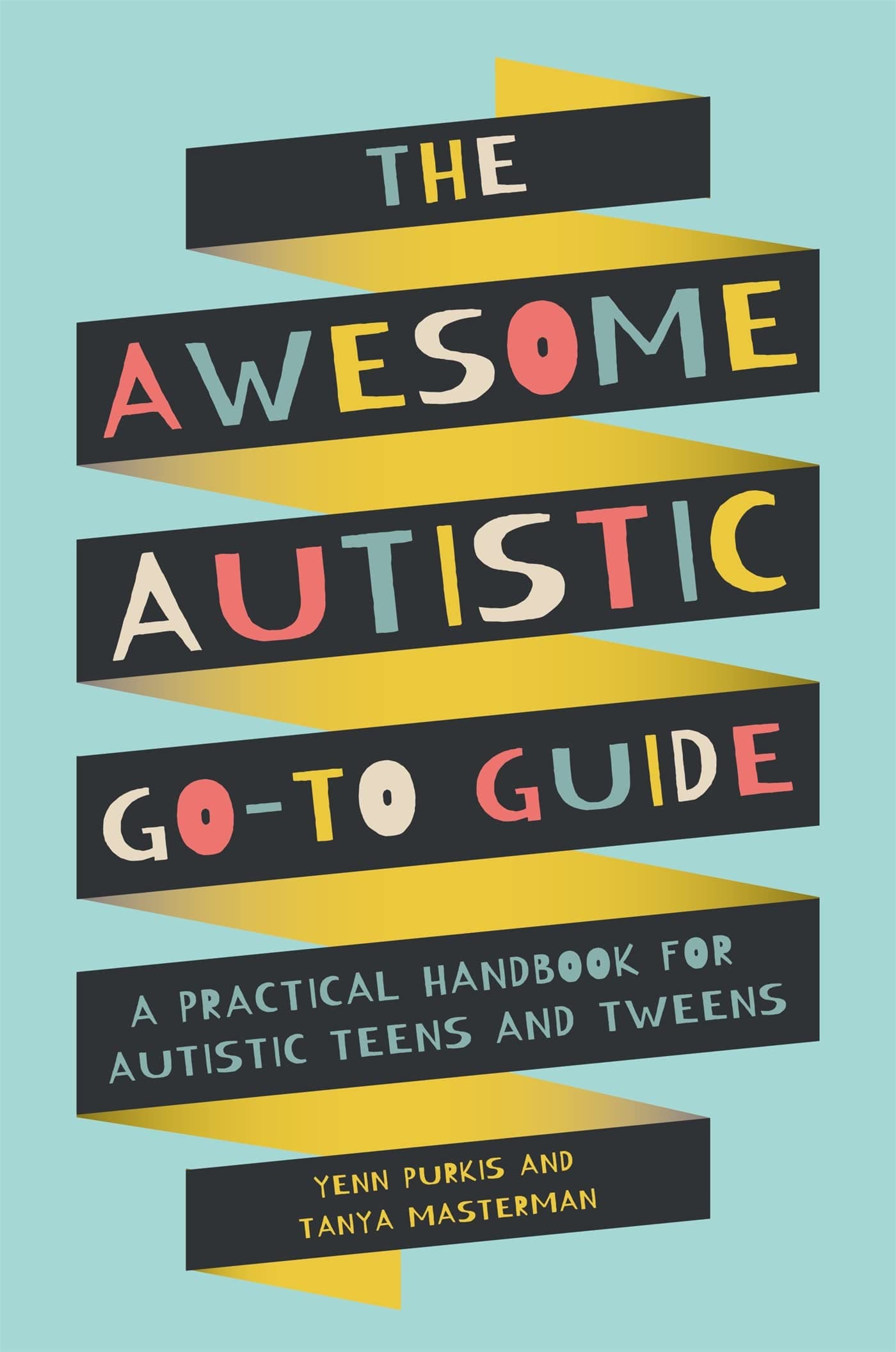 The Awesome Autistic Go-To Guide: A Practical Handbook for Autistic Teens and Tweens (Awesome Guides for Amazing Autistic Kids)