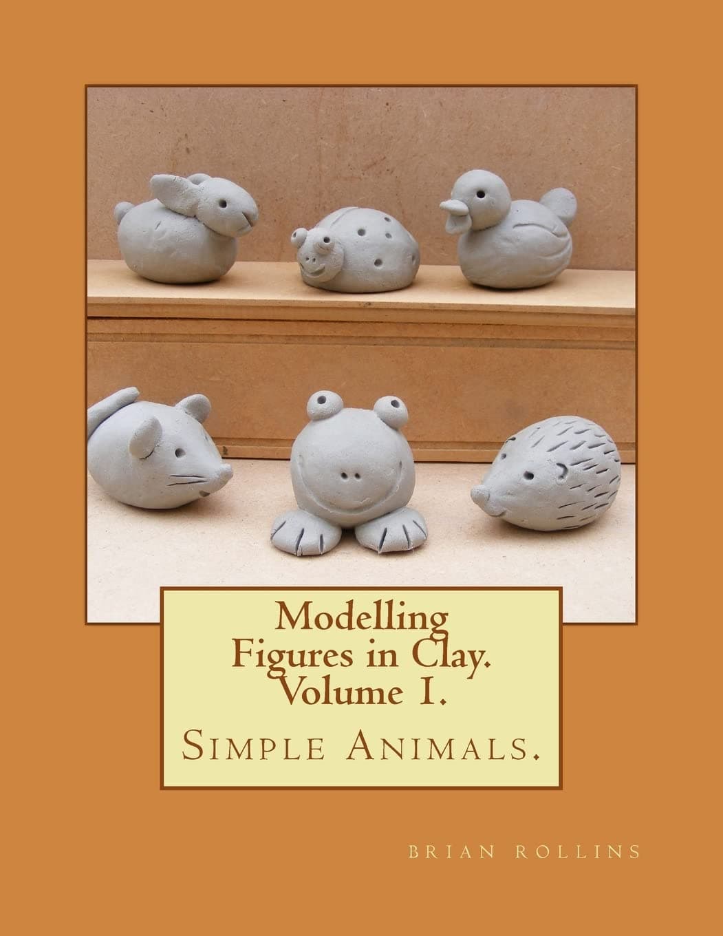 Modelling Figures in Clay. Simple Animals.: Practical clay modelling made easy.