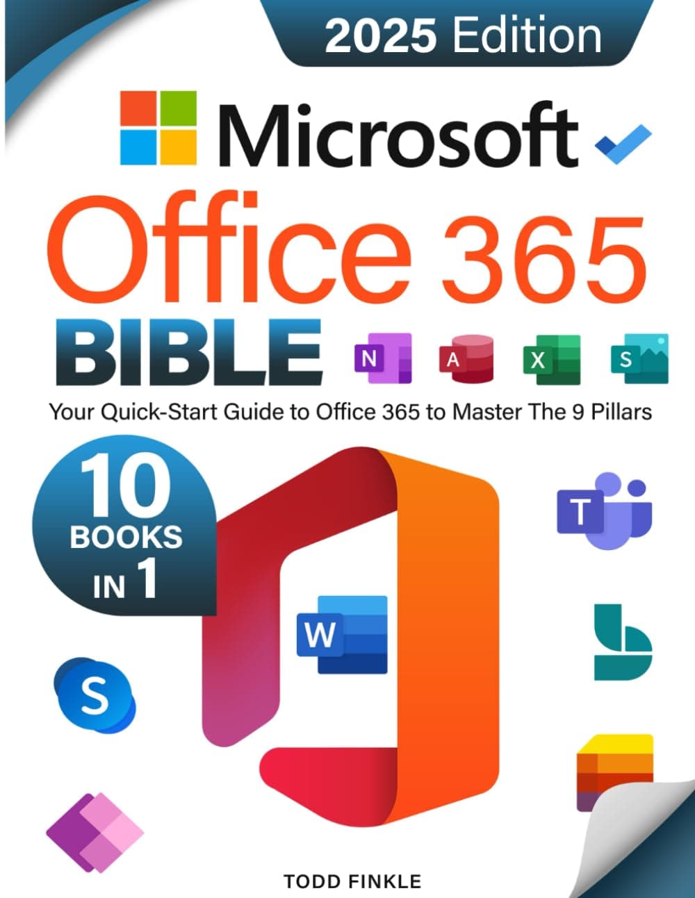The Microsoft Office 365 Bible: Your Quick-Start Guide to Office 365 | Master the 9 Pillars of Office 365—Excel, Word, PowerPoint, Outlook, OneNote, OneDrive, Teams, Access, and Publisher