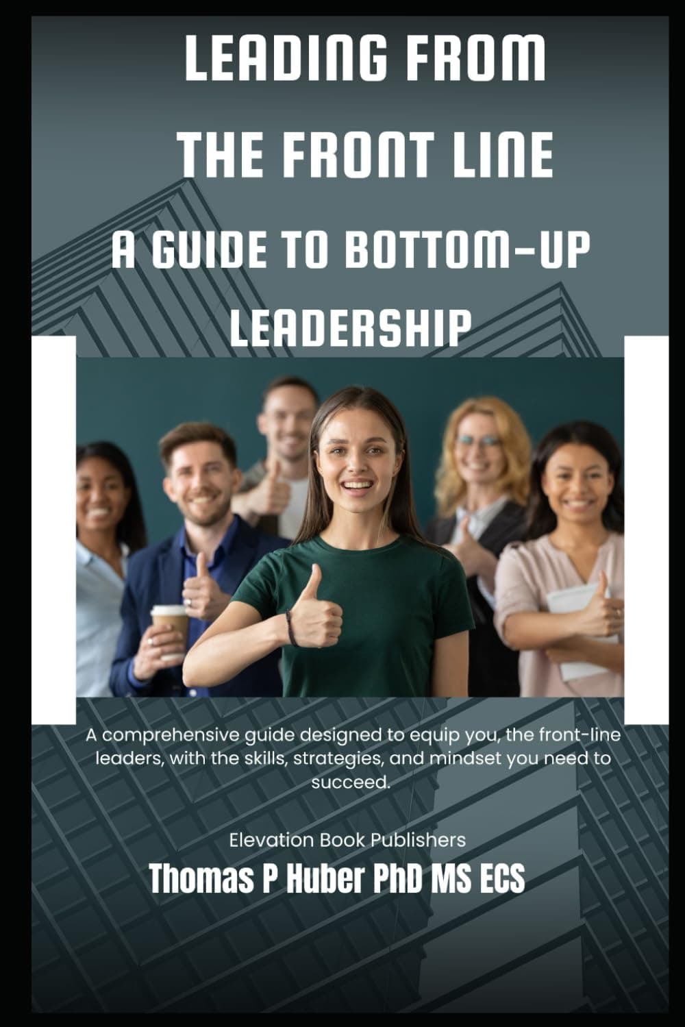 Leading from the Front Line: A Guide to Bottom-Up Leadership