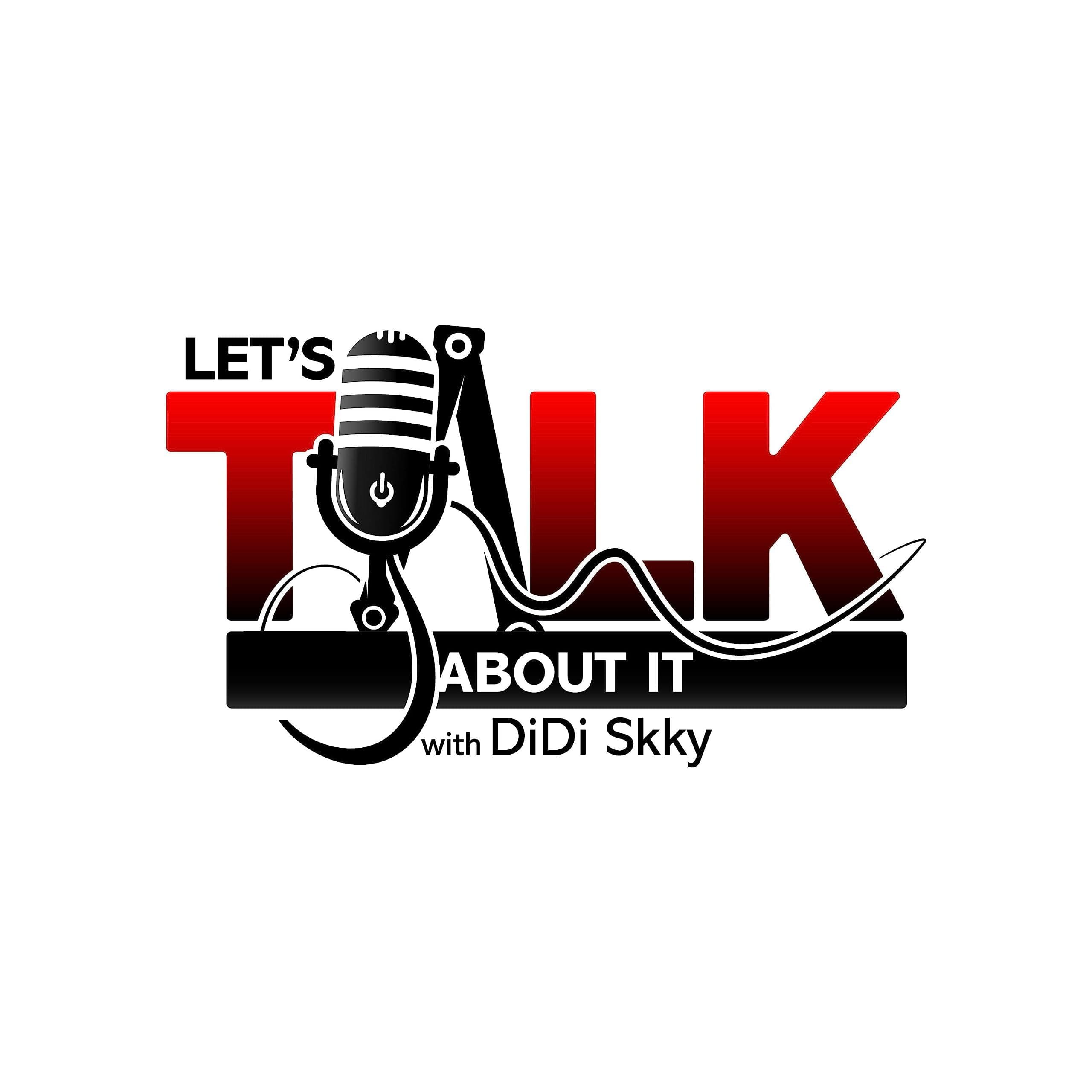 Let's Talk About It with DiDi Skky