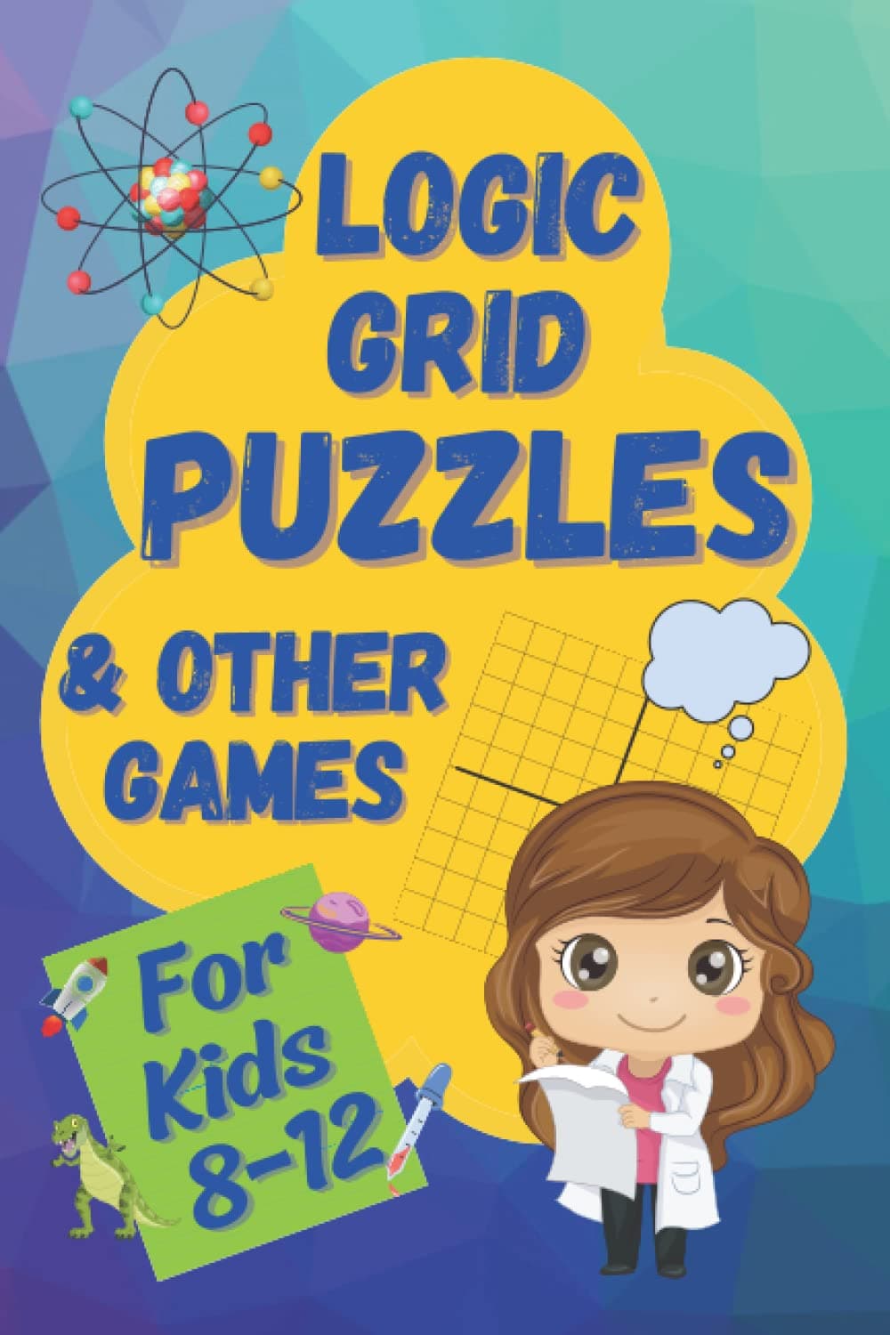 Logic Grid Puzzles & Other Games: A Fun and Challenging Logic Workbook for Kids 8-12 (Logic Games for Smart Kids)