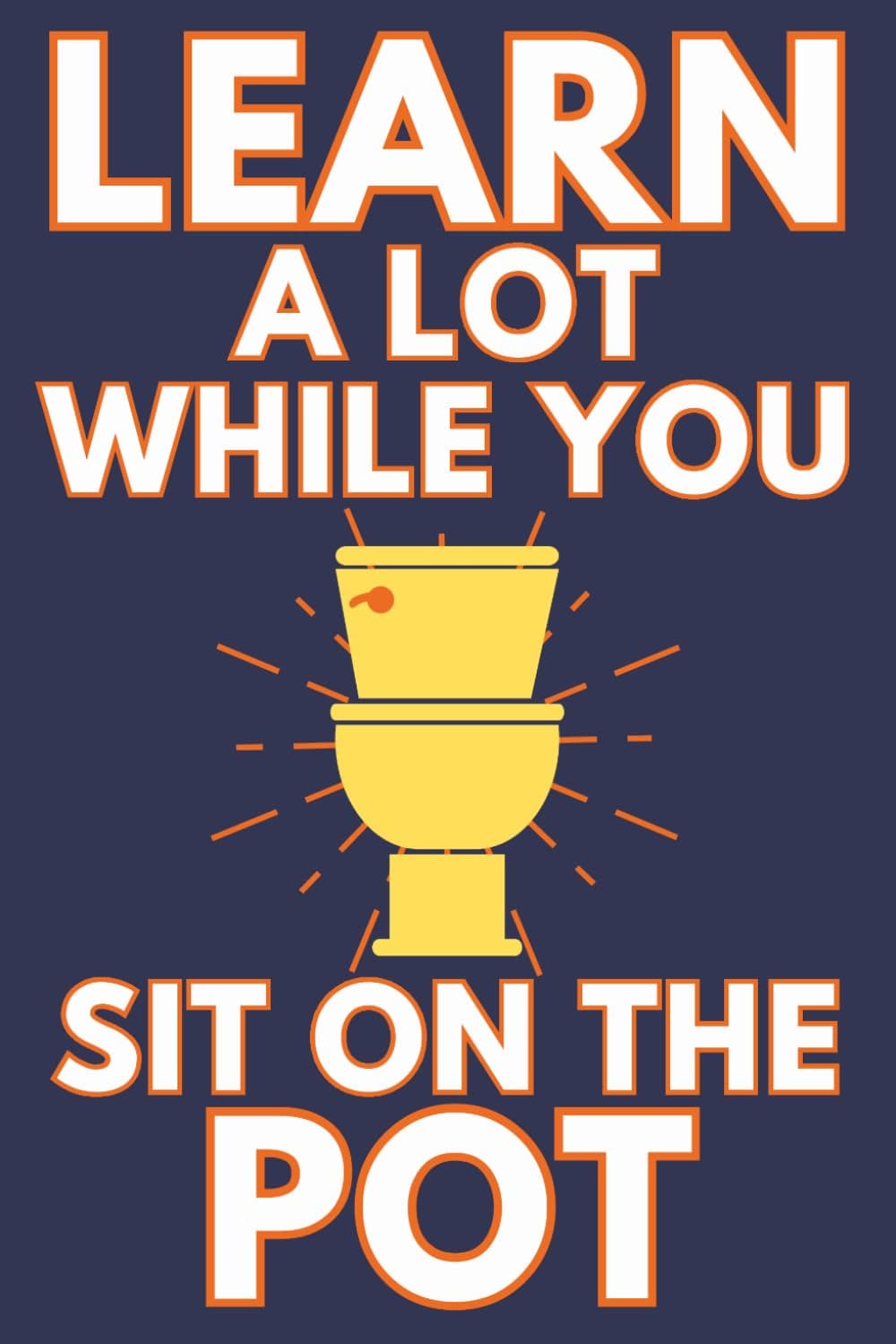 Learn A Lot While You Sit On The Pot: Funny Bathroom Trivia Book For Adults &...