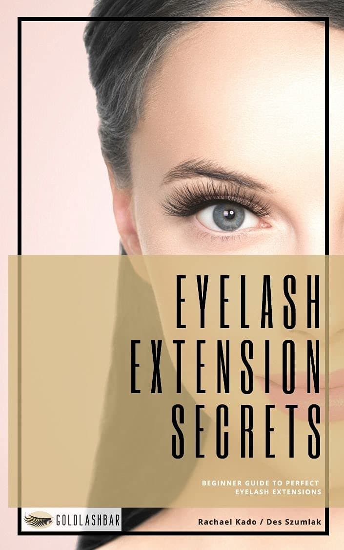 Eyelash Extension Secrets!: The Beginner's Guide to Perfect Eyelash Extensions Every time!