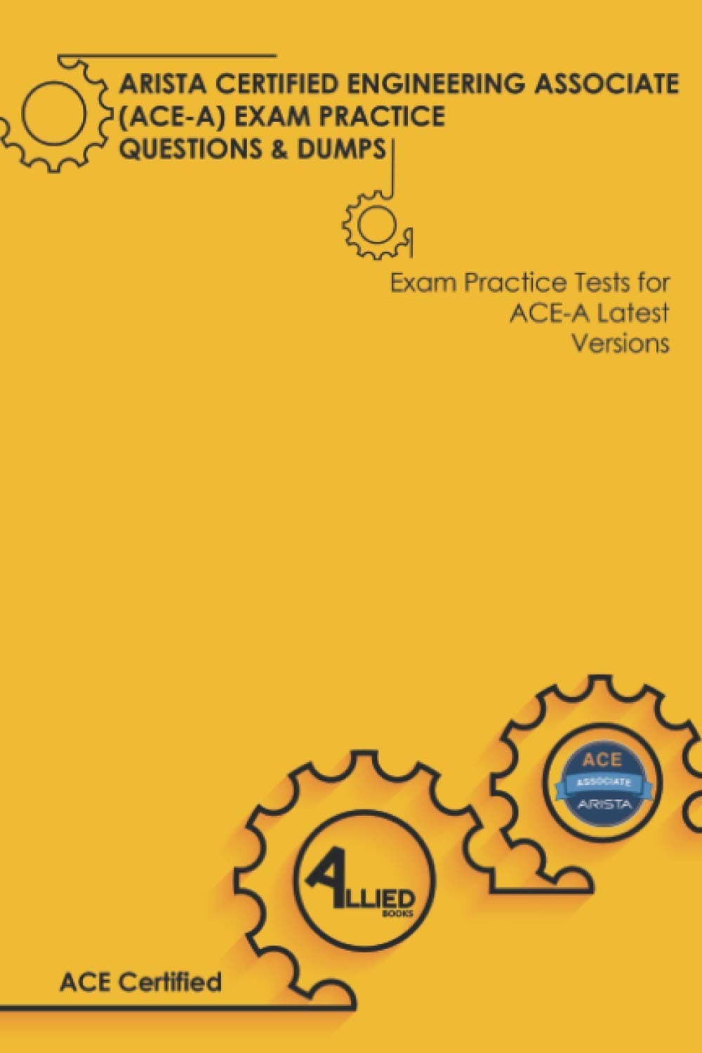 ARISTA CERTIFIED ENGINEERING ASSOCIATE (ACE-A) EXAM PRACTICE QUESTIONS & DUMPS: Exam Practice Tests for ACE-A Latest Versions