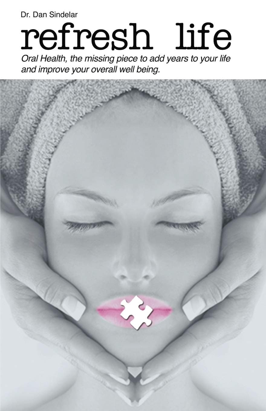 Refresh Life: Oral Health Is the Missing Piece, Adding Years to Your Life, and Improving Your Overall Well-Being!
