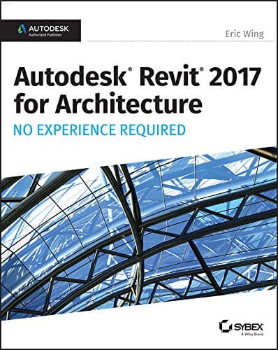 Autodesk Revit 2017 for Architecture: No Experience Required