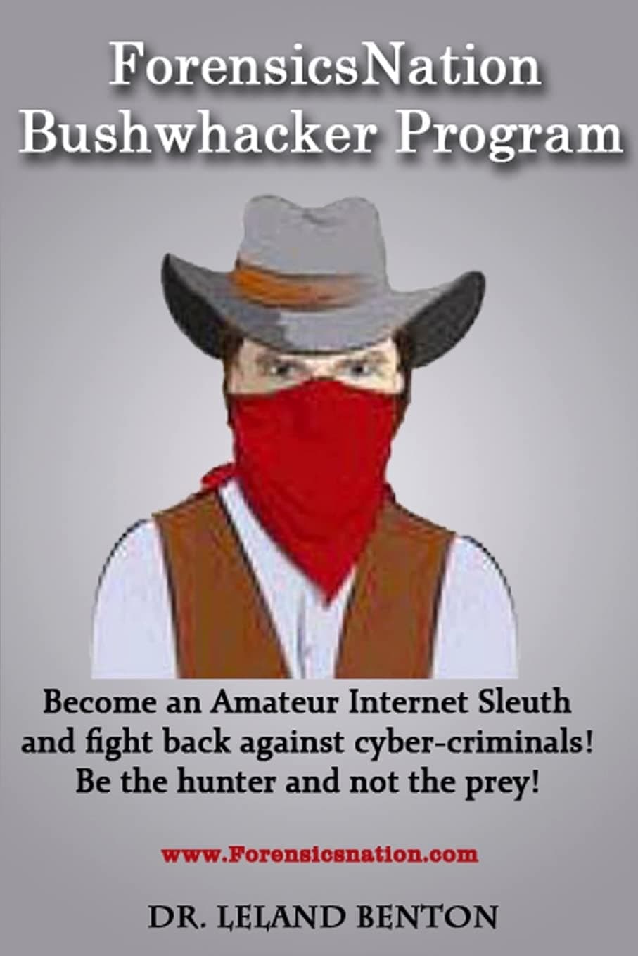 ForensicsNation Bushwhacker program: Become an Amateur Internet Sleuth and fight back against cyber-criminals! Be the Hunter and not the prey!