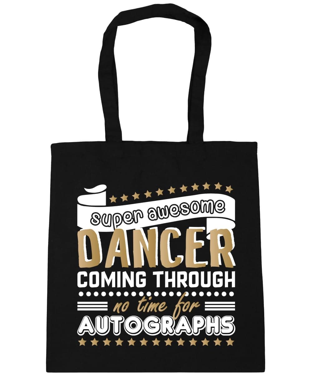 Super Awesome Dancer Coming Through No Time For Autographs Dancing Tote Shopping Gym Beach Bag 42cm x38cm, 10 litres